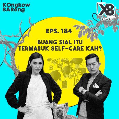 EPS. 184 BUANG SIAL ITU TERMASUK SELF-CARE KAH?