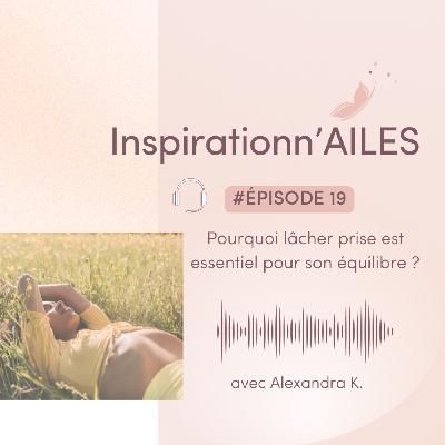 #19 - Pourquoi lâcher prise est essentiel pour son équilibre ?