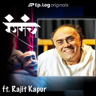 Ep.40 Rajit Kapur's experiments with theatre