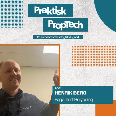 #091 - Lysende PropTech - Fagerhult og Henrik Berg 🌟💡