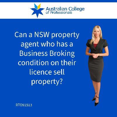 Can a NSW property agent who has a Business Broking condition on their licence sell property?