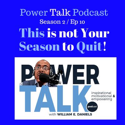 This is not the season for you to quit!