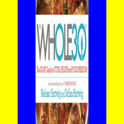 @READ Book The Whole30 The 30-Day Guide to Total Health and Food Freedom {mobiePub}