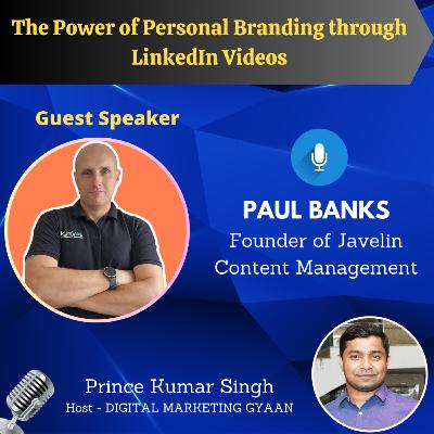 The Power of Personal Branding through LinkedIn Videos with Paul Banks