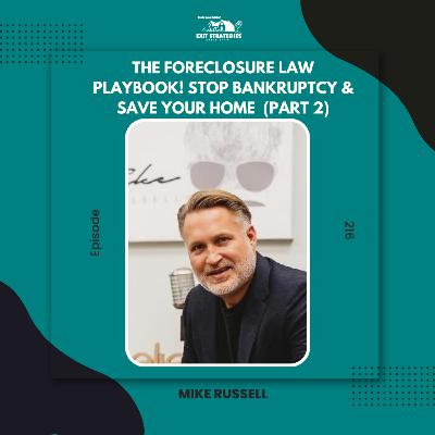 EP 216: The Foreclosure Law Playbook! Stop Bankruptcy & Save Your Home with Mike Russell (Part 2)