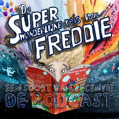 37. De Super Wonderlijke Reis van Freddie (en ik dacht er nog wel overheen te zijn)