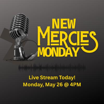 New Mercies Monday: Honoring Sacrifice, Embracing New Beginnings. (Live Stream) New Mercies Monday: Honoring Sacrifice, Embracing New Beginnings. (Live Stream)