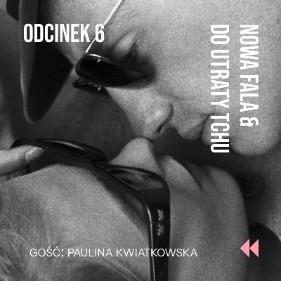 Odcinek 6: Kogo rozpala francuska nowa fala? – o filmach Godarda i Linklatera rozmawiamy z Pauliną Kwiatkowską