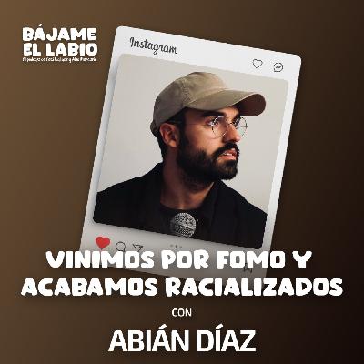 Vinimos por fomo y acabamos racializados con Abián Díaz 2x23