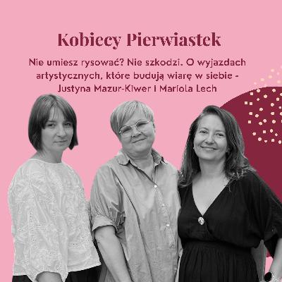 Nie umiesz rysować? Nie szkodzi. O wyjazdach artystycznych, które budują wiarę w siebie - Justyna Mazur-Kiwer i Mariola Lech