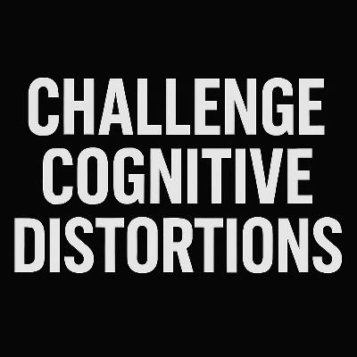 Understanding and Challenging Cognitive Distortions