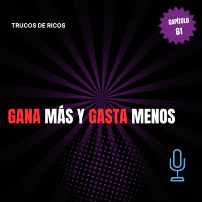 Trucos de ricos | Gana más y gasta menos | #61 Trucos de ricos | Gana más y gasta menos | #61