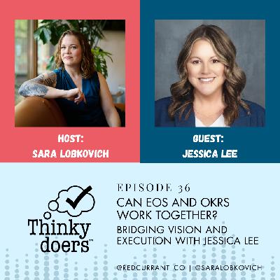 Ep 36 - Can EOS and OKRs Work Together? Bridging Vision and Execution With Expert Jessica Lee