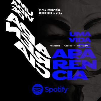 Uma vida de aparência - Pr Rogério