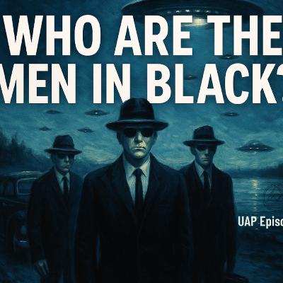 Uncovering Anomalies Podcast (UAP) - Episode 127 - Who Are the Men in Black (MIB)