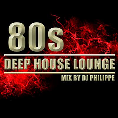 80s Deep House Lounge By Dj Philippe