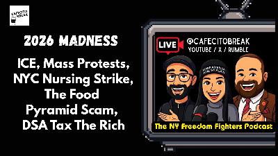 2026 Madness: ICE, Mass Protests, NYC Nursing Strike, The Food Pyramid Scam, DSA Tax The Rich