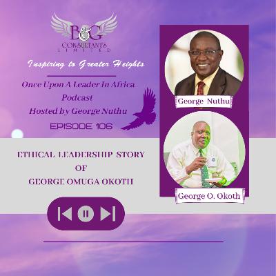 Ethical Leadership Story of George Omuga Okoth Ethical Leadership Story of George Omuga Okoth