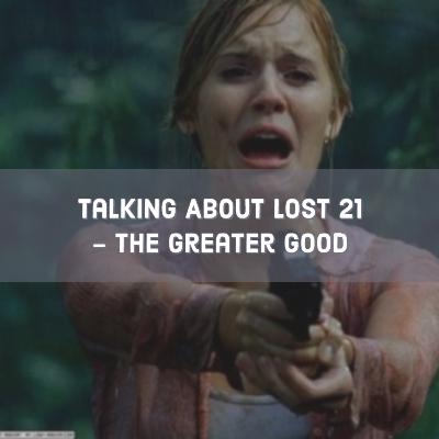 Talking About Lost 21 - The Greater Good