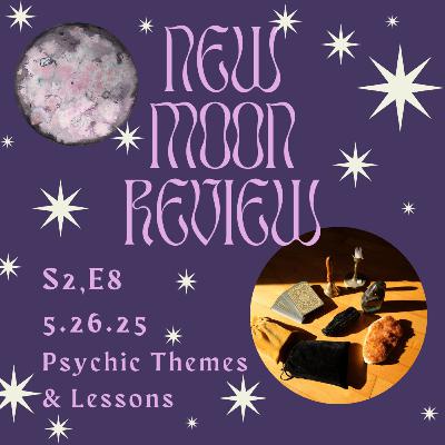 S2, Ep 8: Psychic Themes and Lessons, May's New Moon in Gemini ♊️🌑 S2, Ep 8: Psychic Themes and Lessons, May's New Moon in Gemini ♊️🌑