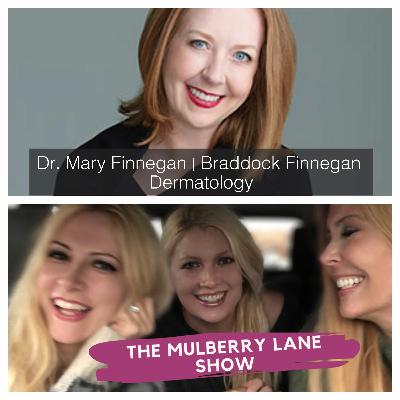 Dr. Mary Finnegan of Braddock Finnegan Dermatology on The Mulberry Lane Show Dr. Mary Finnegan of Braddock Finnegan Dermatology on The Mulberry Lane Show