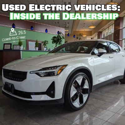 Pre-owned Electric Vehicles: Inside the Dealership | Coast-to-Coast EVs 26.5