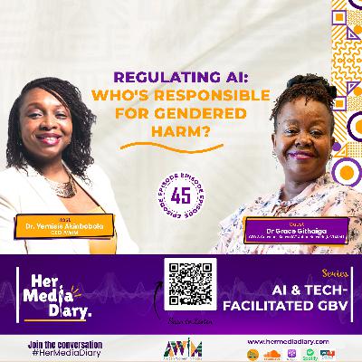 Her Media Diary Episode 45: "Regulating AI: Who's Responsible for Gendered Harm?" with Dr Grace Githaiga