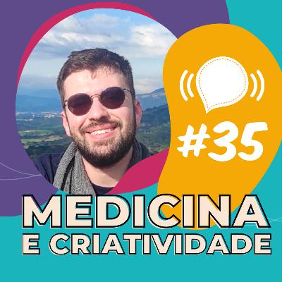 35 | Medicina e Criatividade | Leonardo Cunha
