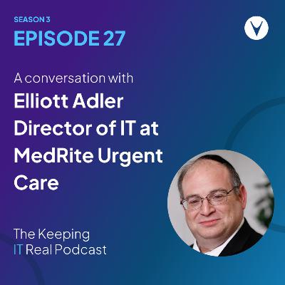 S3E27 - Elliott Adler, Director of IT at MedRite Urgent Care