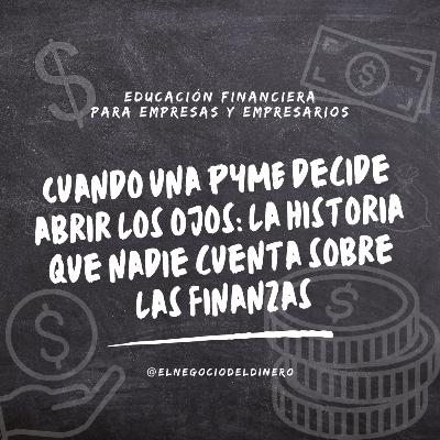Cuando una PYME decide abrir los ojos: la historia que nadie cuenta sobre las finanzas