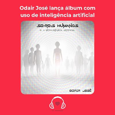 Odair José lança álbum com uso de inteligência artificial