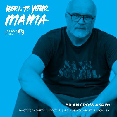 EP 151 Brian Cross aka B+: Irish born Photographer Director. Hip Hop archivist. EP 151 Brian Cross aka B+: Irish born Photographer Director. Hip Hop archivist.
