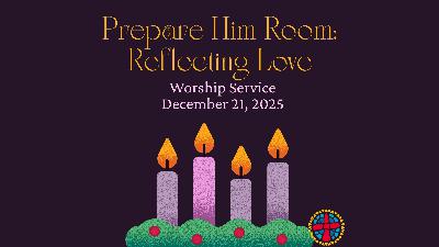 12/21/2025-Prepare Him Room: Reflecting Love