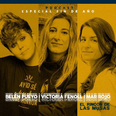 Especial Fin de Año con Belen Pueyo, Victoria Fenoll y Mar Rojo - Podcast # 34
