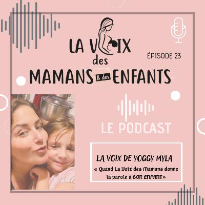 EPISODE 23 : " La Voix de Yoggy Myla, 7 ans"