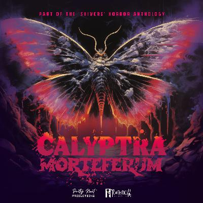 SHIVERS #1: 'Calyptra Morteferum'