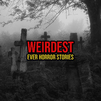 S6 Ep309: Episode 309: Weirdest Ever Horror Stories