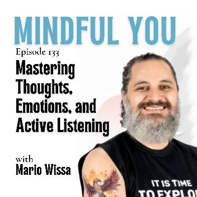Mastering Thoughts, Emotions, and Active Listening  with Mario Wissa