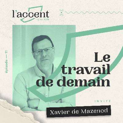 #11 Le travail de demain - Avec Xavier de Mazenod, fondateur de Ze.village