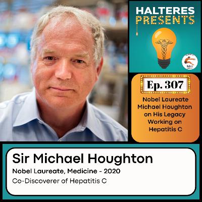 Ep. 307: Nobel Laureate Michael Houghton on His Legacy Working on Hepatitis C