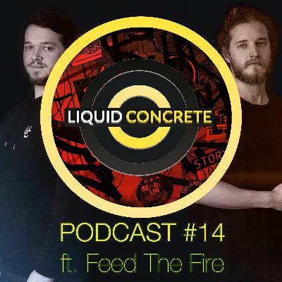 Liquid Concrete Podcast #14 feat. Feed The Fire