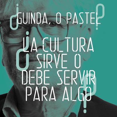 ¿La cultura sirve o debe servir para algo? ¿La cultura sirve o debe servir para algo?