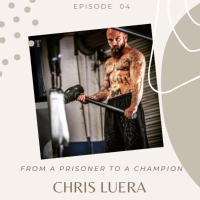 Chris Luera - From a Prisoner to a Champion Chris Luera - From a Prisoner to a Champion