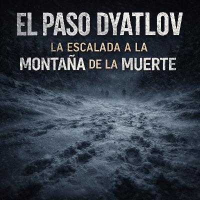 El Paso Dyatlov: La Escalada a la Montaña de la Muerte