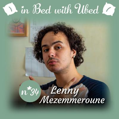 #34 Lenny Mezemmeroune : " La vie m'a apprit que quand tu te moques des autres, tu es en insécurité totale."