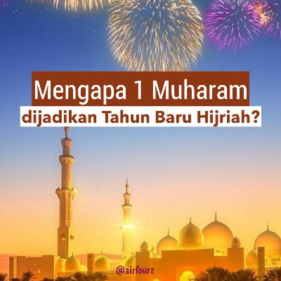 Mengapa 1 Muharram dijadikan Tahun Baru Hijriyah? Mengapa 1 Muharram dijadikan Tahun Baru Hijriyah?