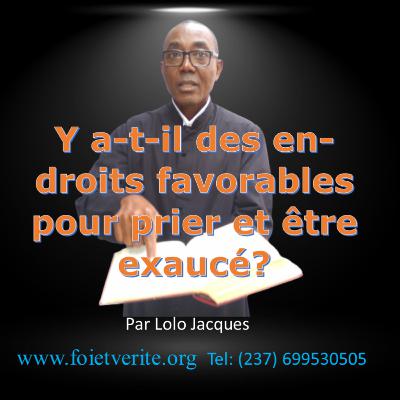 Est-ce qu’il y a des endroits favorables pour prier afin d’être exaucé ?