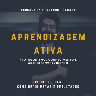 Episódio 18 - OKR: Como gerir metas e resultados Episódio 18 - OKR: Como gerir metas e resultados