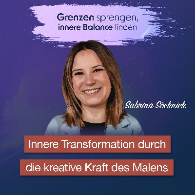 #059 Innere Transformation durch die kreative Kraft des Malens - Interview mit Sabrina Söcknick #059 Innere Transformation durch die kreative Kraft des Malens - Interview mit Sabrina Söcknick