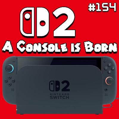 154 - Switch 2: A Console is Born 154 - Switch 2: A Console is Born